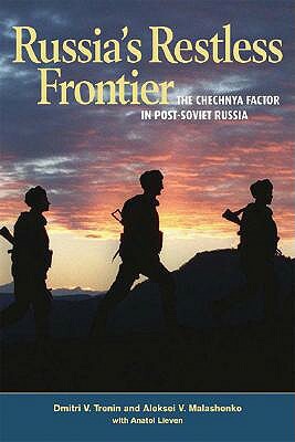 Russia's Restless Frontier: The Chechnya Factor in Post-Soviet Russia by Dmitri V. Trenin, Alexey Malashenko