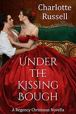 Under the Kissing Bough (Gentlemen of Honor Book 2) by Charlotte Russell