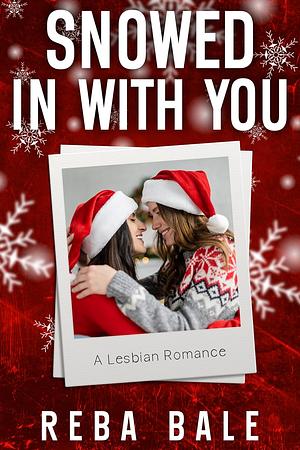 Snowed in With You: A Holiday Lesbian Romance by Reba Bale