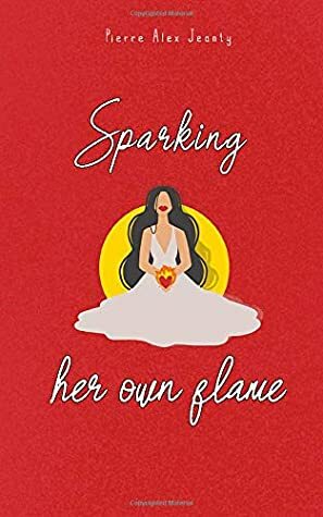 Sparking Her Own Flame by Pierre Alex Jeanty, Sarah Plamondon, Ivy Tran