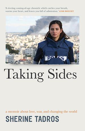 Taking Sides: A Memoir about Love, War, and Changing the World by Sherine Tadros