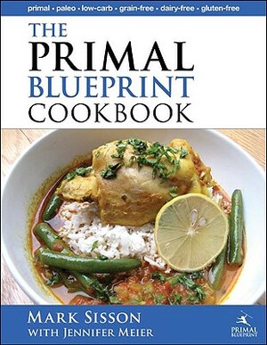 The Primal Blueprint Cookbook: Primal, Low Carb, Paleo, Grain-Free, Dairy-Free and Gluten-Free by Mark Sisson, Jennifer Meier