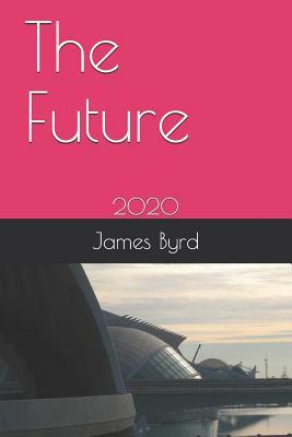 The Future: 2020 by James Byrd