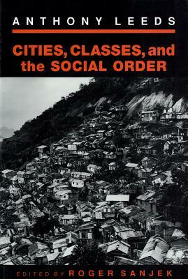 Cities, Classes, and the Social Order by Anthony Leeds