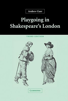 Playgoing in Shakespeare's London by Andrew Gurr