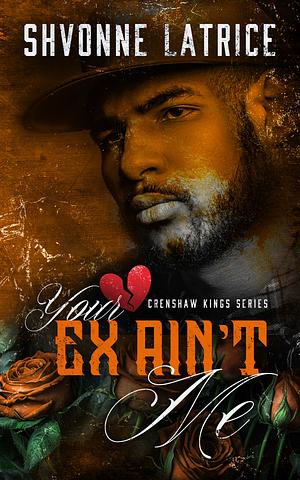 Your Ex Ain't Me by Shvonne Latrice