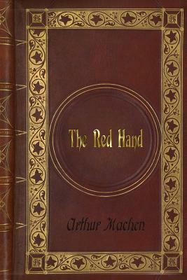 Arthur Machen: The Red Hand by Arthur Machen