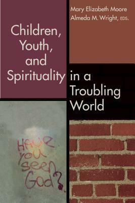 Children, Youth, and Spirituality in a Troubling World by Martha L. Moore-keish, Mary Elizabeth Moore
