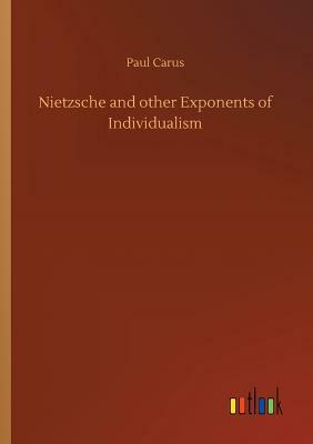 Nietzsche and Other Exponents of Individualism by Paul Carus