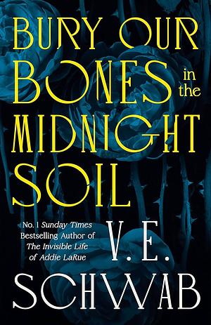 Bury Our Bones in the Midnight Soil by V.E. Schwab