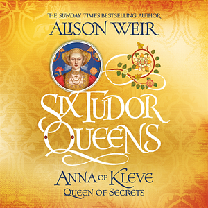 Anna of Kleve, Queen of Secrets by Alison Weir