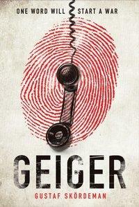 Geiger: The most gripping thriller debut since I AM PILGRIM by Gustaf Skördeman