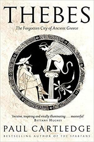 Thebes: The Forgotten City of Ancient Greece by Paul Anthony Cartledge
