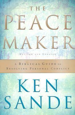 The Peacemaker: A Biblical Guide to Resolving Personal Conflict by Ken Sande