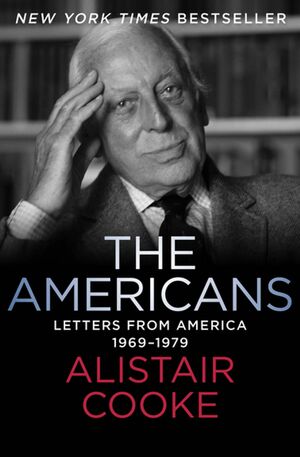 The Americans: Letters from America 1969–1979 by Alistair Cooke