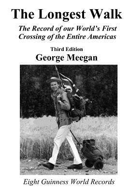 The Longest Walk: The Record of our World's First Crossing of the Entire Americas (2013 Edition) by George Meegan