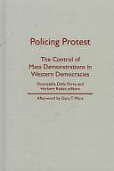 Policing Protest: The Control of Mass Demonstrations in Western Democracies by Donatella Della Porta, Herbert Reiter