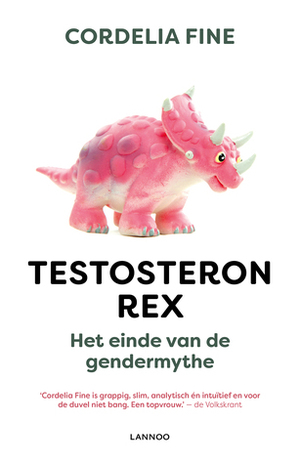 Testosteron Rex. Het einde van de gendermythe by Cordelia Fine
