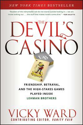 The Devil's Casino: Friendship, Betrayal, and the High Stakes Games Played Inside Lehman Brothers by Vicky Ward