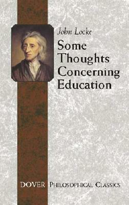 Some Thoughts Concerning Education: (including of the Conduct of the Understanding) by John Locke