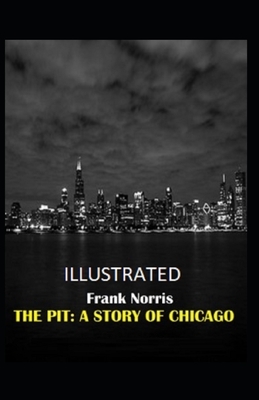 The Pit: A Story of Chicago Illustrated by Frank Norris