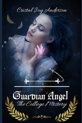 Guardian Angel: The College Mistery by Cristal Anderson