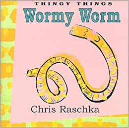 Wormy Worm by Chris Raschka