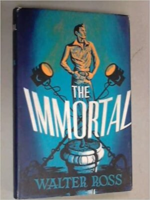 The Immortal by Walter Ross