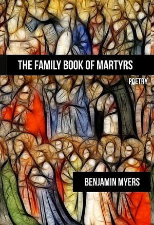 The Family Book of Martyrs by Benjamin Myers