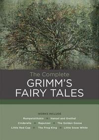 The Complete Grimm's Fairy Tales by Jacob Grimm, Wilhelm Grimm