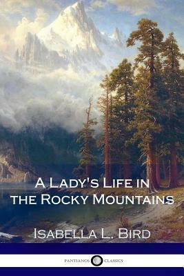 A Lady's Life in the Rocky Mountains by Isabella Bird