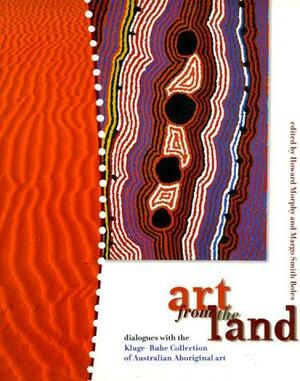 Art from the Land: Dialogues with the Kluge-Ruhe Collection of Australian Aboriginal Art by Howard Morphy
