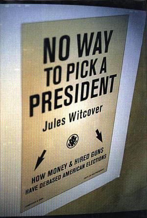 No Way to Pick a President by Jules Witcover