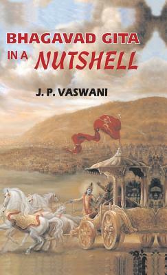 Bhagavad Gita in a Nutshell by J. P. Vaswani