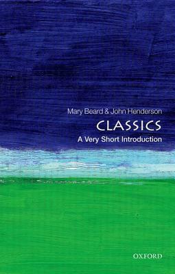 Classics: A Very Short Introduction by Mary Beard, John Henderson