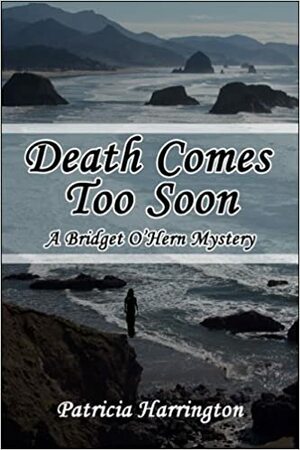Death Comes Too Soon: A Bridget O'Hern Mystery by Patricia Harrington