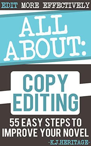 All About Copy Editing: 55 Easy edits to improve your writing skills Forever by Kev Heritage, K.J. Heritage