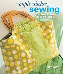 Simple Stitches: Sewing: 25 Projects for the New Stitcher by Cheryl Owen