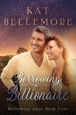 Borrowing a Billionaire by Kat Bellemore