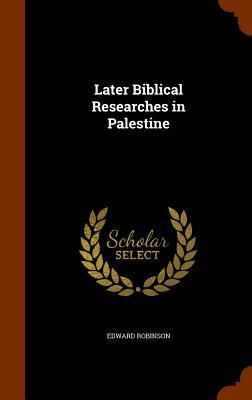 Biblical researches in Palestine, 1838-52. A journal of travels in the year 1838. By E. Robinson and E. Smith. Drawn up from the original diaries, wit by Edward Robinson
