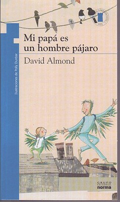 Mi Papa Es un Hombre Pajaro = My Dad's a Birdman by David Almond