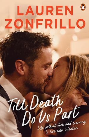 Till Death Do Us Part: Life Without Jock and Learning to Live with Intention by Lauren Zonfrillo