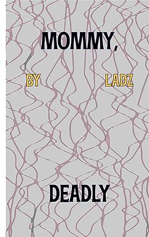 Mommy, Deadly by Ladz