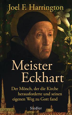 Meister Eckhart: der Mönch, der die Kirche herausforderte und seinen eigenen Weg zu Gott fand by Joel F. Harrington