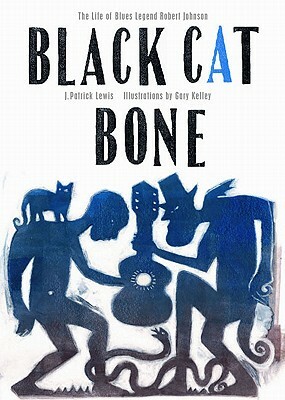 Black Cat Bone: The Life of Blues Legend Robert Johnson by J. Patrick Lewis