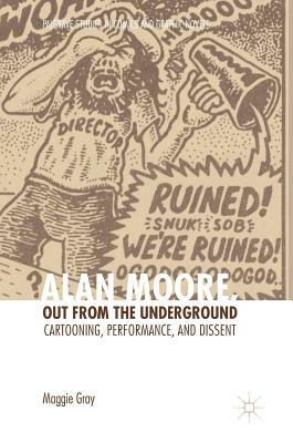 Alan Moore, Out from the Underground: Cartooning, Performance, and Dissent by Maggie Gray
