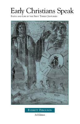 Early Christians Speak volume 1 by Everett Ferguson