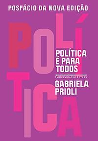 Posfácio Política é para todos by Gabriela Prioli