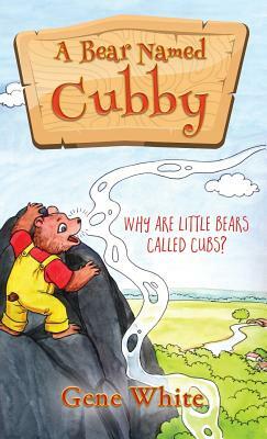 A Bear Named Cubby: Why Are Little Bears Called Cubs? by Gene White