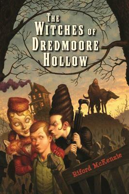 The Witches of Dredmoore Hollow by Riford McKenzie